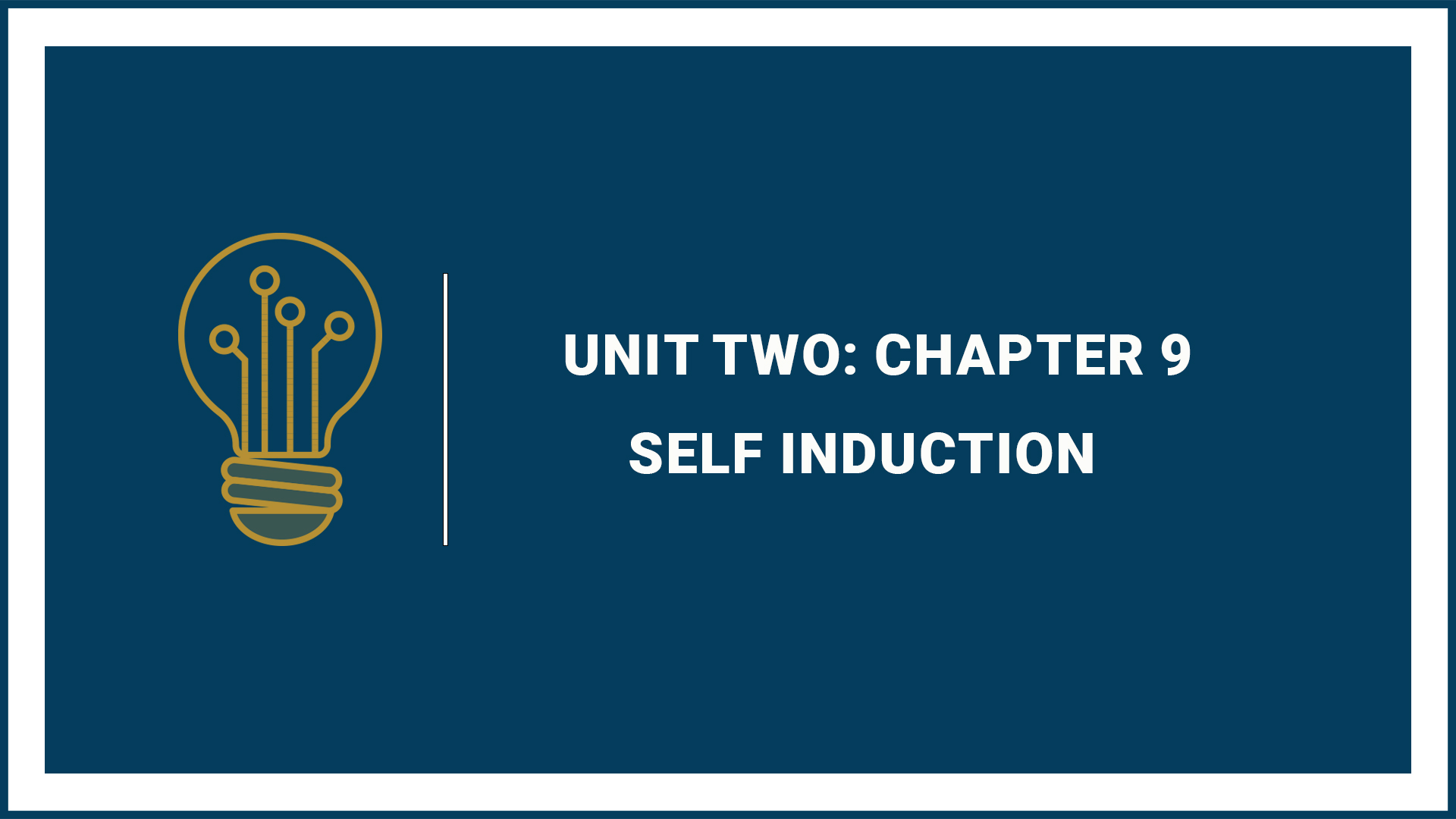 Unit Two: Chapter 9: Self Induction